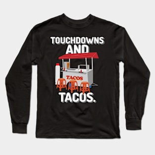 Touchdowns and tacos american football Long Sleeve T-Shirt